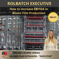 ROLBATCH Executive: How to Increase EBITDA in Blown Film Production – RBX-01